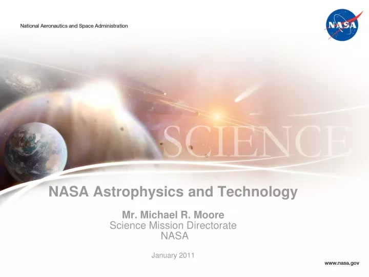 nasa astrophysics and technology mr michael r moore science mission directorate nasa january 2011