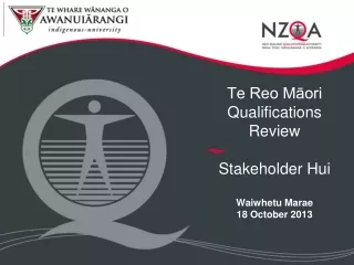 Te Reo Māori Qualifications Review Stakeholder Hui Waiwhetu Marae 18 October 2013
