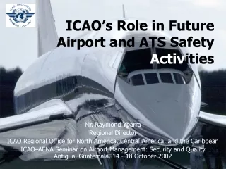 ICAO’s Role in Future Airport and ATS Safety  Activ ities