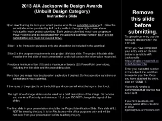 2013 AIA Jacksonville Design Awards (Unbuilt Design Category) Instructions Slide