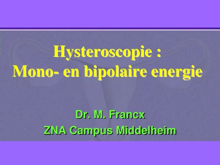 hysteroscopie mono en bipolaire energie