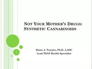 Not Your Mother’s Drugs: Synthetic Cannabinoids