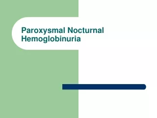 Paroxysmal Nocturnal Hemoglobinuria