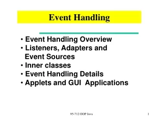 Event Handling Overview  Listeners, Adapters and     Event Sources  Inner classes