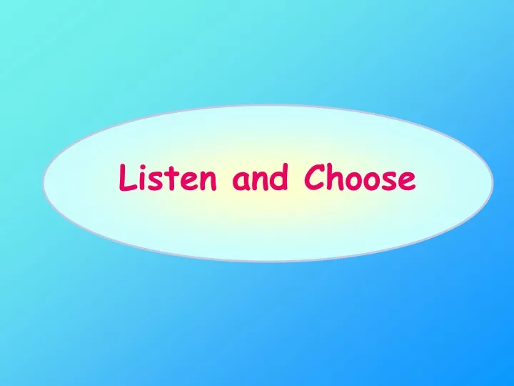 listen and choose