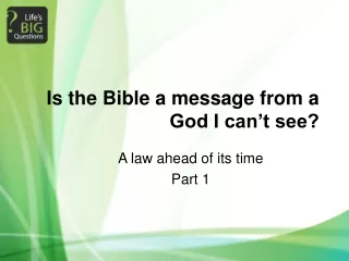 Is the Bible a message from a God I can’t see?