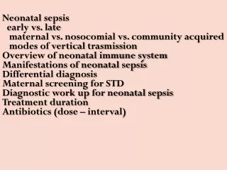 Neonatal sepsis   early vs. late     maternal vs.  nosocomial  vs. community acquired