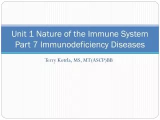 Unit 1 Nature of the Immune System Part 7 Immunodeficiency Diseases