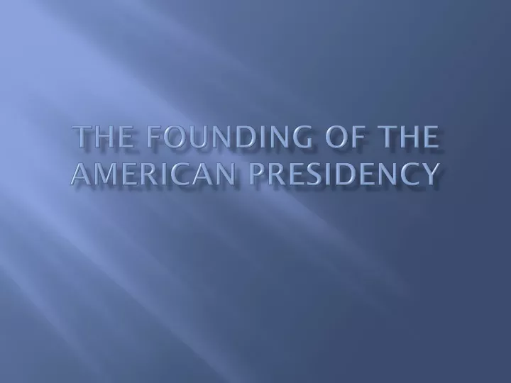 the founding of the american presidency