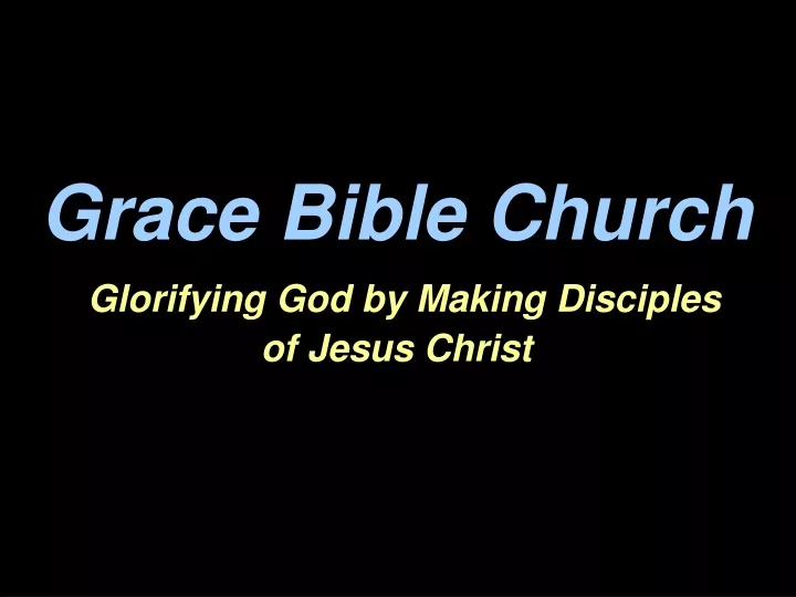 grace bible church glorifying god by making disciples of jesus christ