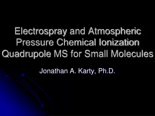 Electrospray  and Atmospheric Pressure Chemical Ionization  Quadrupole  MS for Small Molecules