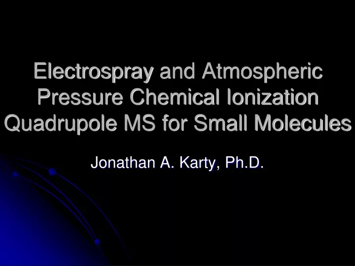 electrospray and atmospheric pressure chemical ionization quadrupole ms for small molecules