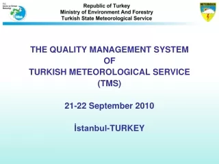 THE QUAL I TY MANAGEMENT SYSTEM OF TURKISH METEOROLOGICAL SERVICE (TMS) 21-22 September 2010