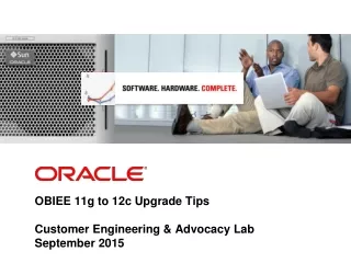 OBIEE 11g to 12c Upgrade Tips Customer Engineering &amp; Advocacy Lab September 2015