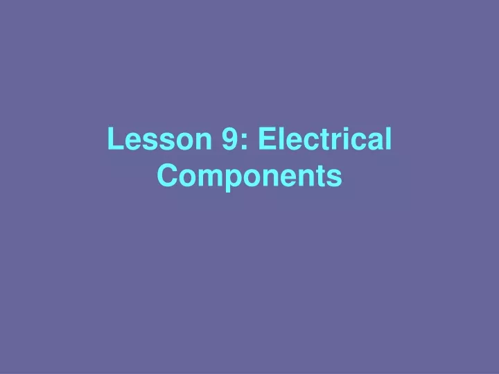lesson 9 electrical components