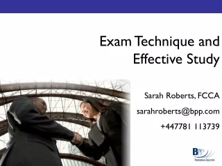 Exam Technique and Effective Study  Sarah Roberts, FCCA sarahroberts@bpp +447781 113739