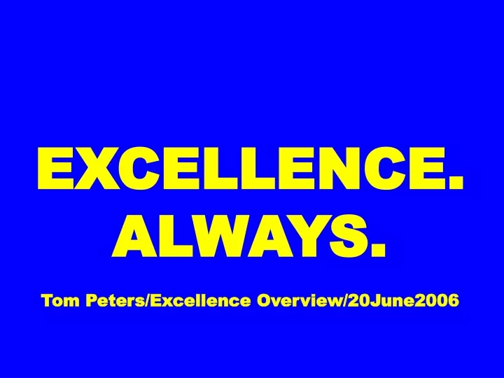 excellence always tom peters excellence overview 20june2006