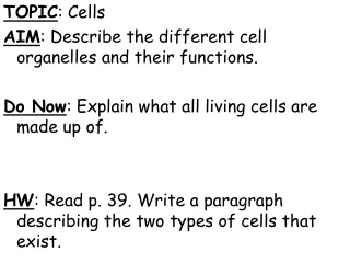 TOPIC : Cells AIM : Describe the different cell organelles and their functions.