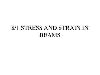 8/1 STRESS AND STRAIN IN BEAMS