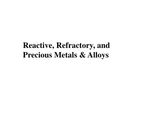 Reactive, Refractory, and Precious Metals &amp; Alloys