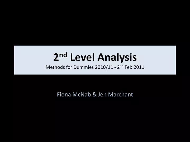2 nd level analysis methods for dummies 2010 11 2 nd feb 2011