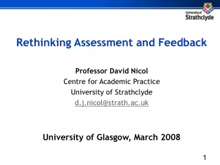 Rethinking Assessment and Feedback Professor David Nicol Centre for Academic Practice