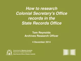 How to research  Colonial Secretary's Office  records in the  State Records Office Tom Reynolds