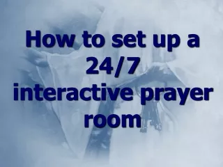 How to set up a 24/7  interactive prayer room