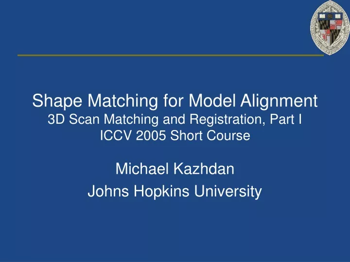 shape matching for model alignment 3d scan matching and registration part i iccv 2005 short course
