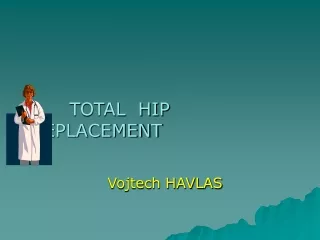 TOTAL  HIP  REPLACEMENT Vojtech HAVLAS