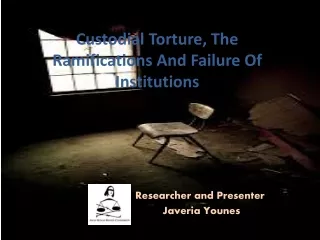 Custodial Torture, The Ramifications And Failure Of Institutions