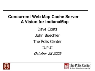 Concurrent Web Map Cache Server            A Vision for IndianaMap