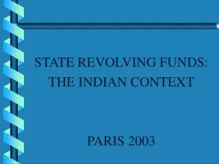 STATE REVOLVING FUNDS: THE INDIAN CONTEXT PARIS 2003