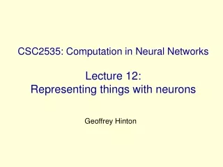CSC2535: Computation in Neural Networks Lecture 12:  Representing things with neurons