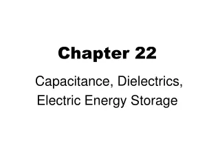 Chapter 22  Capacitance, Dielectrics, Electric Energy Storage