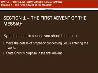 UNIT 2 – FULFILLED PROPHECISES ABOUT CHRIST Section 1 – The First Advent of the Messiah