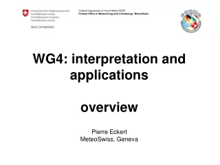 WG4: interpretation and applications overview Pierre Eckert MeteoSwiss, Geneva