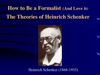 How to Be a Formalist  (And Love It) The Theories of Heinrich Schenker