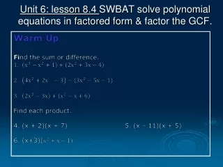Unit 6: lesson 8.4  SWBAT solve polynomial equations in factored form &amp;  factor the GCF.