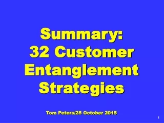 Summary: 32 Customer  Entanglement Strategies Tom Peters/25 October 2015