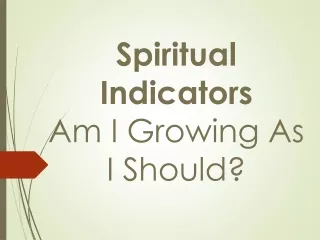 Spiritual  Indicators Am I Growing As I Should?