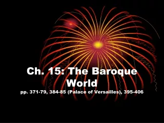 Ch. 15: The Baroque World pp. 371-79, 384-85 (Palace of Versailles), 395-406