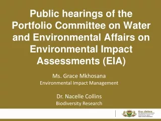Ms. Grace Mkhosana Environmental Impact Management Dr. Nacelle Collins Biodiversity Research