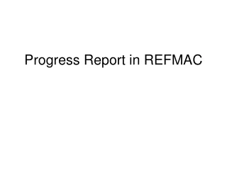 Progress Report in REFMAC