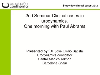 2nd Seminar Clinical cases in urodynamics.  One morning with Paul Abrams
