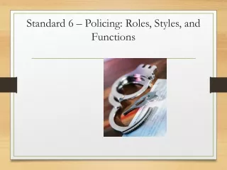 Standard  6 – Policing: Roles, Styles, and Functions