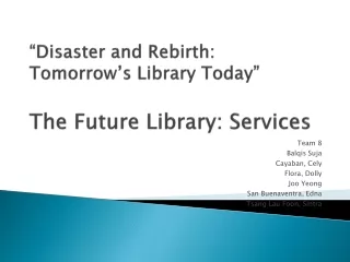 “Disaster and Rebirth: Tomorrow’s Library Today” The Future Library: Services