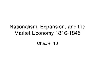 Nationalism, Expansion, and the Market Economy 1816-1845