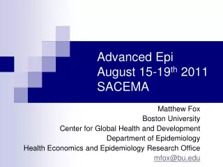 Advanced Epi August 15-19 th  2011 SACEMA