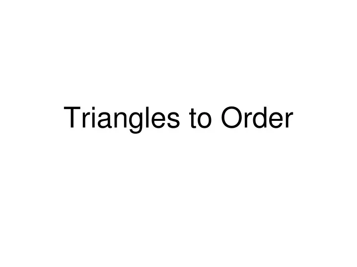 triangles to order